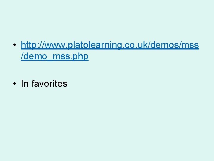  • http: //www. platolearning. co. uk/demos/mss /demo_mss. php • In favorites 