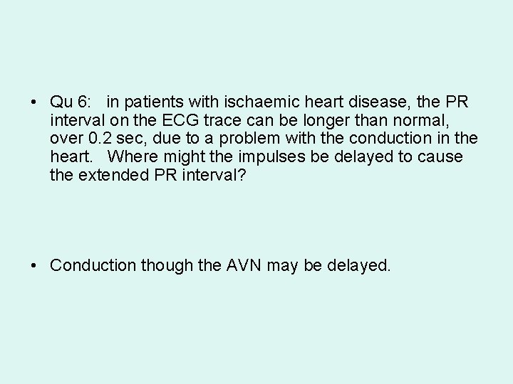  • Qu 6: in patients with ischaemic heart disease, the PR interval on