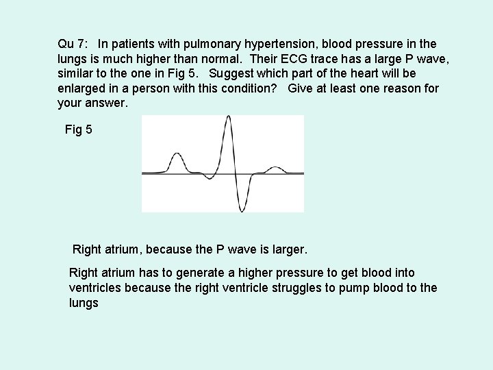 Qu 7: In patients with pulmonary hypertension, blood pressure in the lungs is much