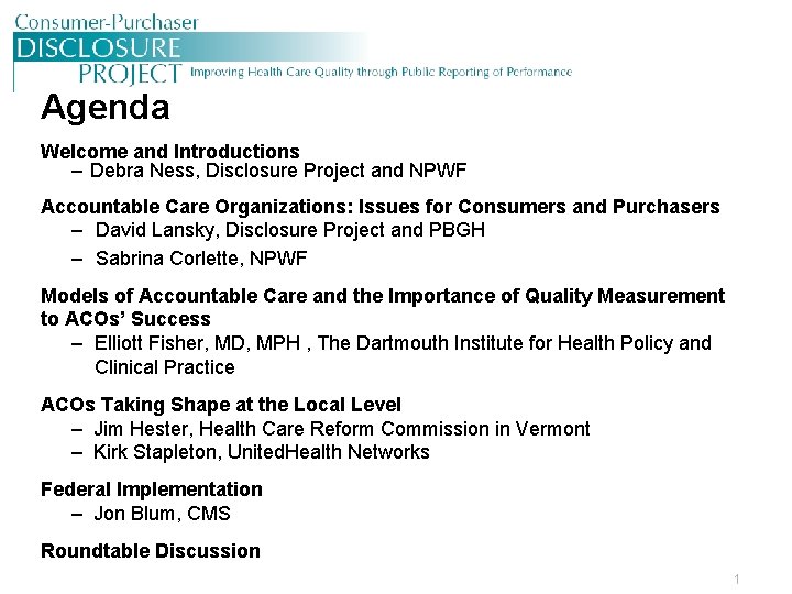 Agenda Welcome and Introductions – Debra Ness, Disclosure Project and NPWF Accountable Care Organizations: