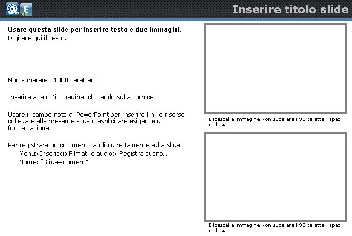 Inserire titolo slide Usare questa slide per inserire testo e due immagini. Digitare qui