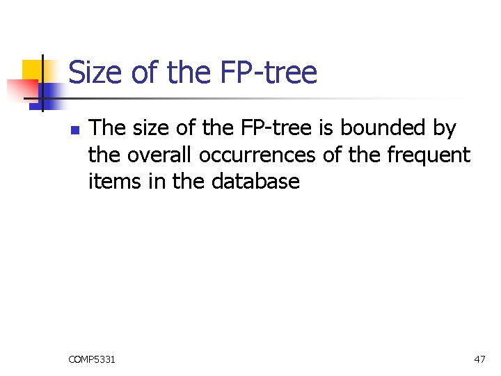 Size of the FP-tree n The size of the FP-tree is bounded by the