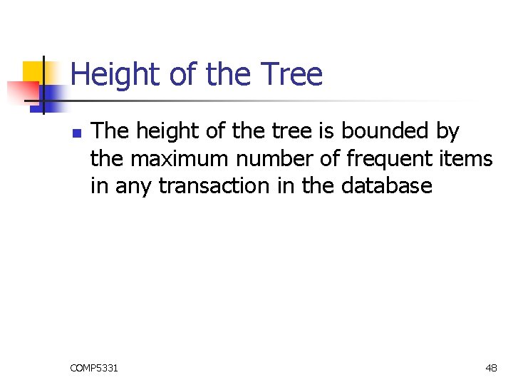 Height of the Tree n The height of the tree is bounded by the