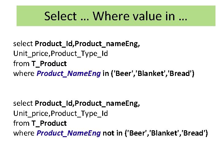 Select … Where value in … select Product_Id, Product_name. Eng, Unit_price, Product_Type_Id from T_Product