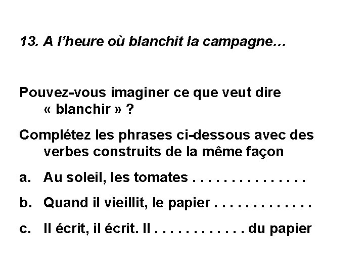 13. A l’heure où blanchit la campagne… Pouvez-vous imaginer ce que veut dire «