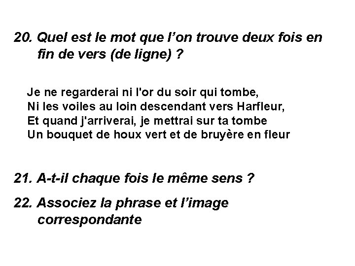 20. Quel est le mot que l’on trouve deux fois en fin de vers