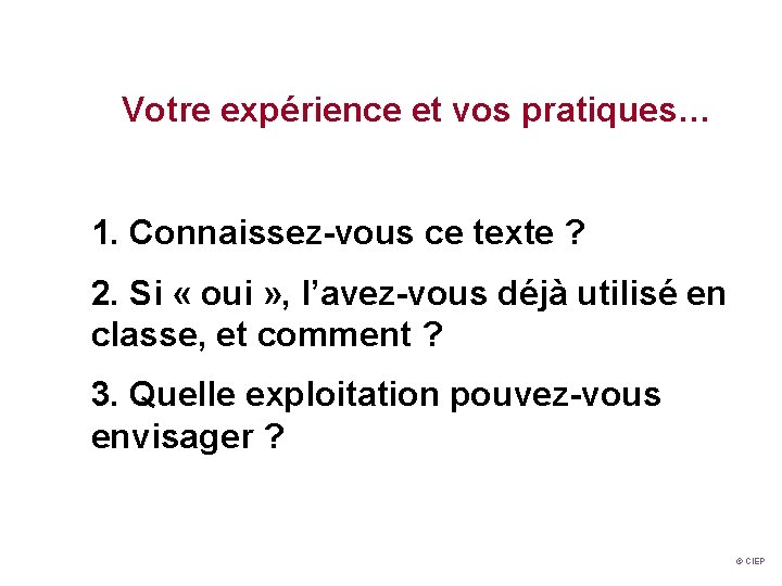 Votre expérience et vos pratiques… 1. Connaissez-vous ce texte ? 2. Si « oui