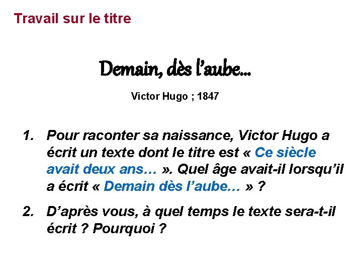 Travail sur le titre Demain, dès l’aube… Victor Hugo ; 1847 1. Pour raconter