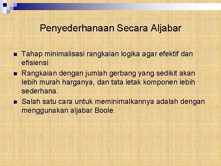 Penyederhanaan Secara Aljabar n n n Tahap minimalisasi rangkaian logika agar efektif dan efisiensi