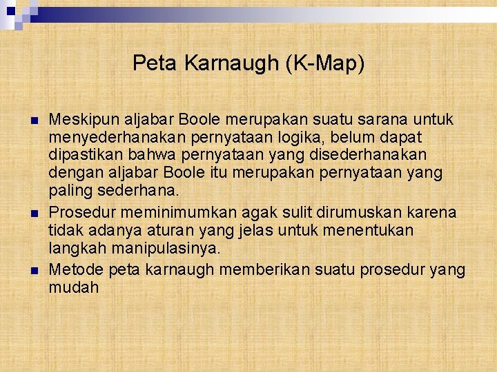 Peta Karnaugh (K-Map) n n n Meskipun aljabar Boole merupakan suatu sarana untuk menyederhanakan