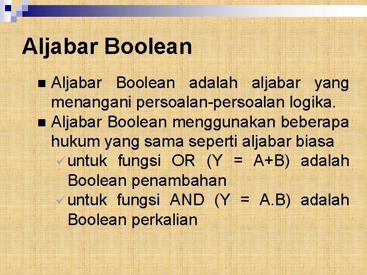 Aljabar Boolean adalah aljabar yang menangani persoalan-persoalan logika. n Aljabar Boolean menggunakan beberapa hukum