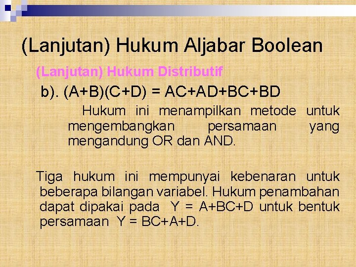 (Lanjutan) Hukum Aljabar Boolean (Lanjutan) Hukum Distributif b). (A+B)(C+D) = AC+AD+BC+BD Hukum ini menampilkan