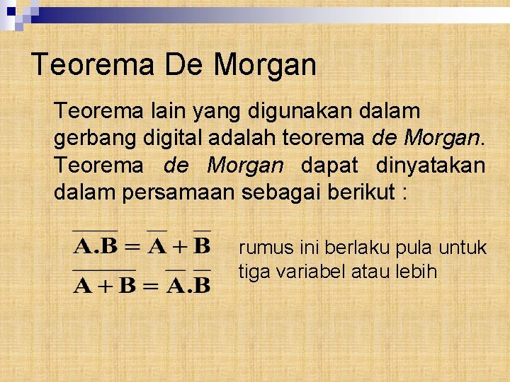 Teorema De Morgan Teorema lain yang digunakan dalam gerbang digital adalah teorema de Morgan.
