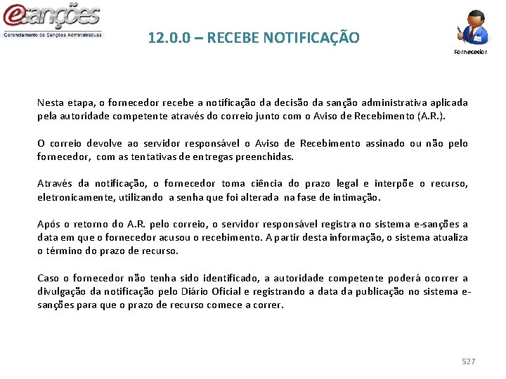 12. 0. 0 – RECEBE NOTIFICAÇÃO Fornecedor Nesta etapa, o fornecedor recebe a notificação