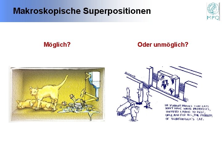 Makroskopische Superpositionen Möglich? Oder unmöglich? 