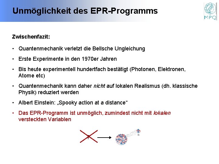 Unmöglichkeit des EPR-Programms Zwischenfazit: • Quantenmechanik verletzt die Bellsche Ungleichung • Erste Experimente in