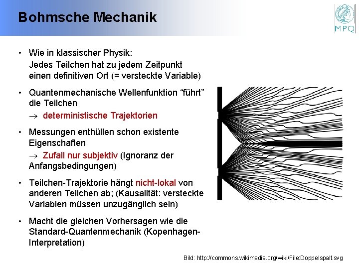 Bohmsche Mechanik • Wie in klassischer Physik: Jedes Teilchen hat zu jedem Zeitpunkt einen