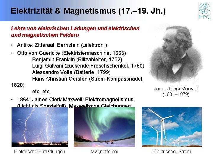 Elektrizität & Magnetismus (17. – 19. Jh. ) Lehre von elektrischen Ladungen und elektrischen