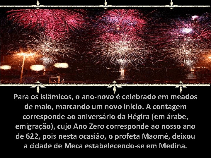 Para os islâmicos, o ano-novo é celebrado em meados de maio, marcando um novo