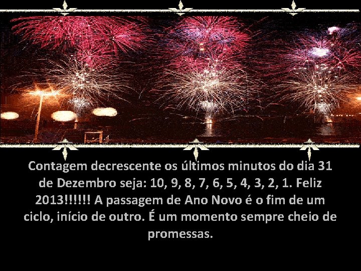 Contagem decrescente os últimos minutos do dia 31 de Dezembro seja: 10, 9, 8,
