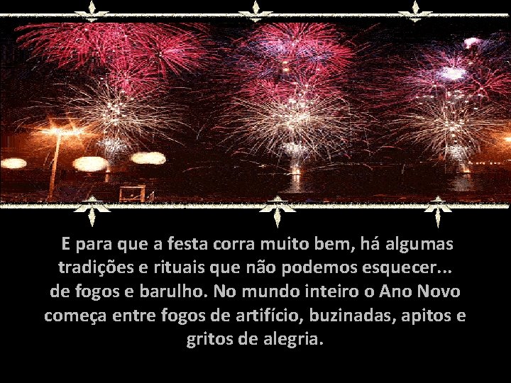 E para que a festa corra muito bem, há algumas tradições e rituais que