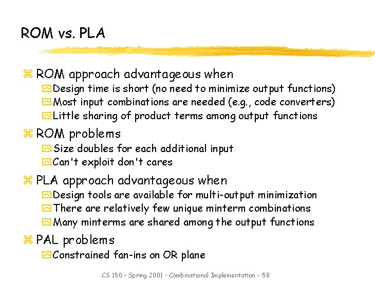ROM vs. PLA z ROM approach advantageous when y Design time is short (no