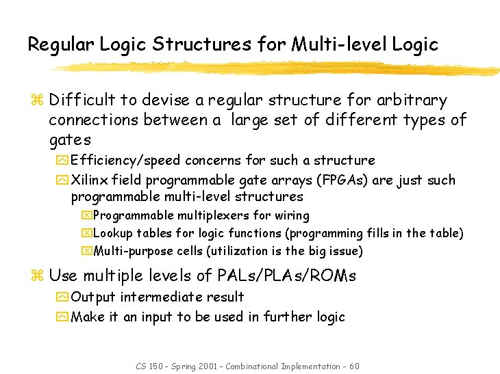 Regular Logic Structures for Multi-level Logic z Difficult to devise a regular structure for