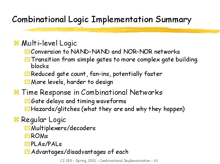 Combinational Logic Implementation Summary z Multi-level Logic y Conversion to NAND-NAND and NOR-NOR networks