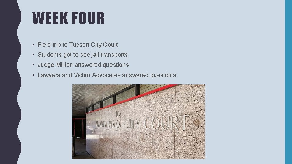 WEEK FOUR • Field trip to Tucson City Court • Students got to see