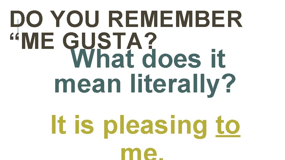 INDIRECT OBJECT PRONOUNS DO YOU REMEMBER ME GUSTA