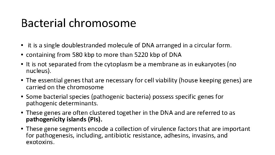 Bacterial chromosome • it is a single doublestranded molecule of DNA arranged in a