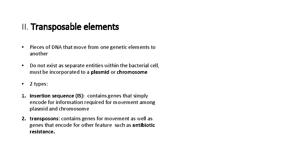 II. Transposable elements • Pieces of DNA that move from one genetic elements to