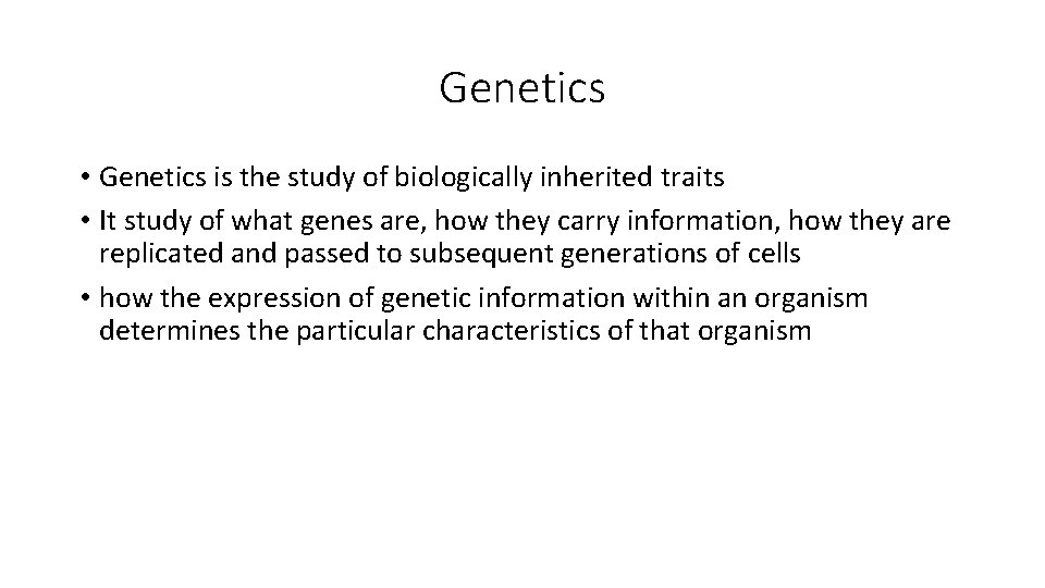 Genetics • Genetics is the study of biologically inherited traits • It study of