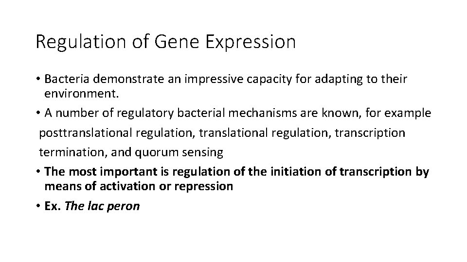 Regulation of Gene Expression • Bacteria demonstrate an impressive capacity for adapting to their