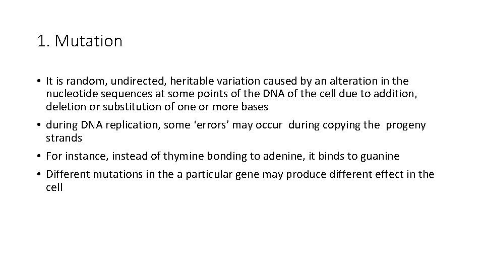 1. Mutation • It is random, undirected, heritable variation caused by an alteration in