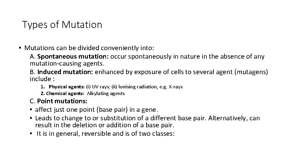 Types of Mutation • Mutations can be divided conveniently into: A. Spontaneous mutation: occur