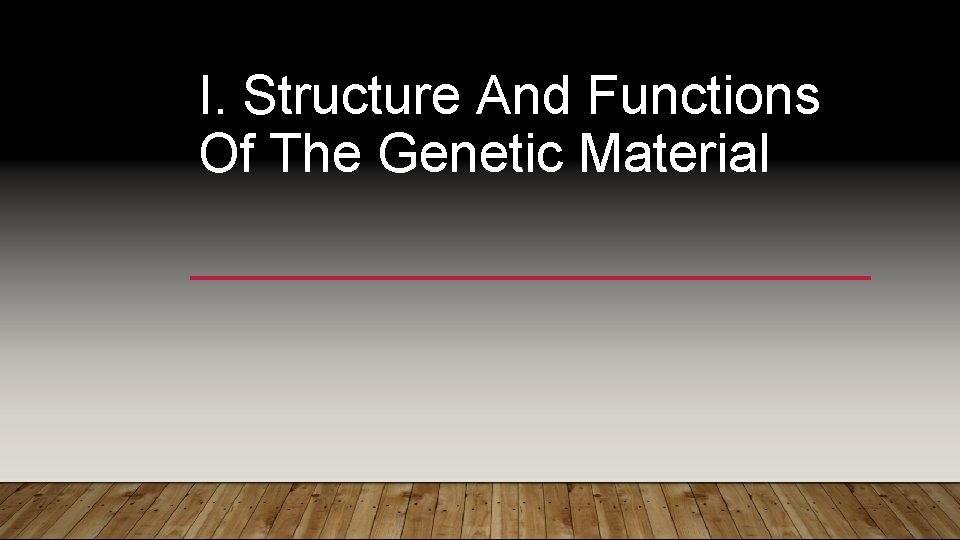 I. Structure And Functions Of The Genetic Material 