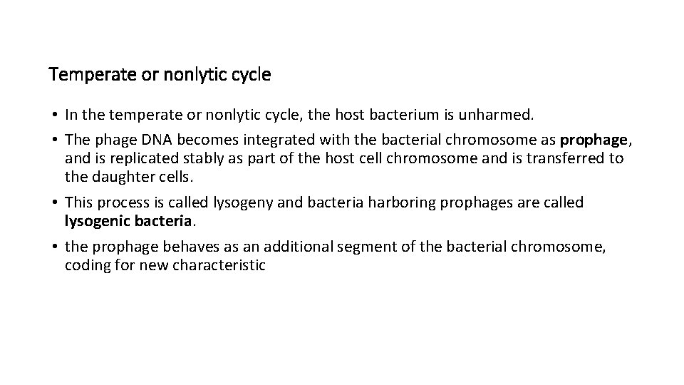 Temperate or nonlytic cycle • In the temperate or nonlytic cycle, the host bacterium