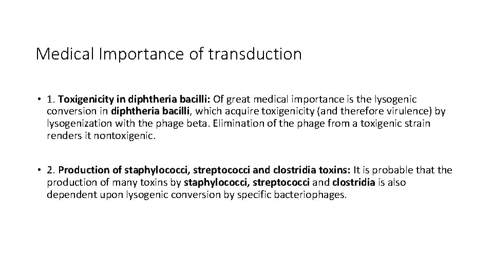 Medical Importance of transduction • 1. Toxigenicity in diphtheria bacilli: Of great medical importance
