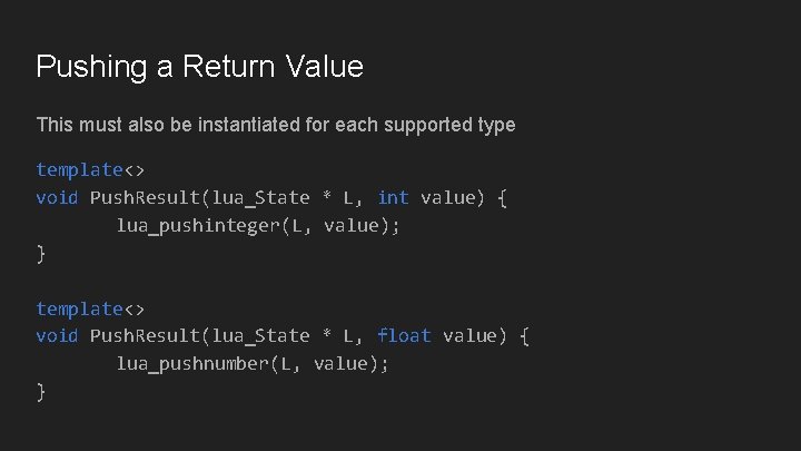 Pushing a Return Value This must also be instantiated for each supported type template<>