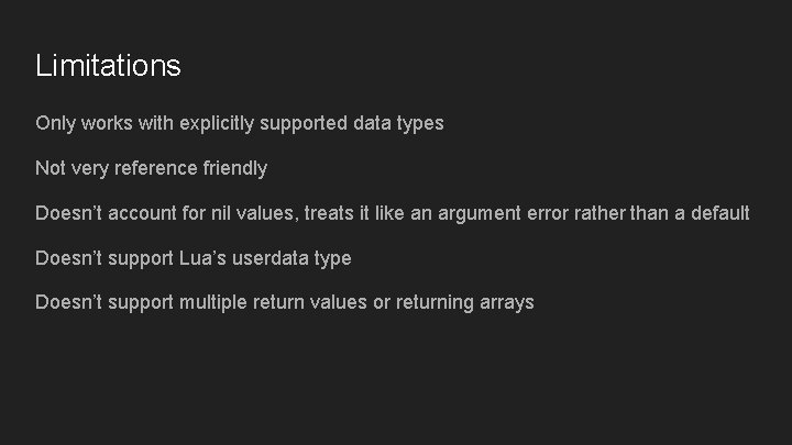 Limitations Only works with explicitly supported data types Not very reference friendly Doesn’t account