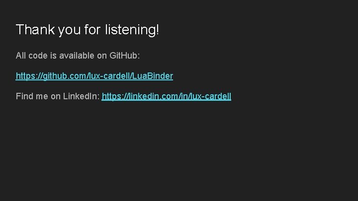 Thank you for listening! All code is available on Git. Hub: https: //github. com/lux-cardell/Lua.