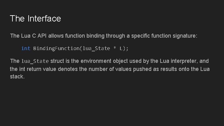 The Interface The Lua C API allows function binding through a specific function signature: