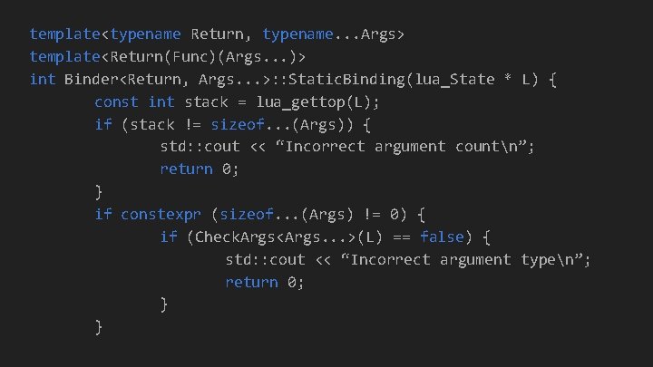 template<typename Return, typename. . . Args> template<Return(Func)(Args. . . )> int Binder<Return, Args. .