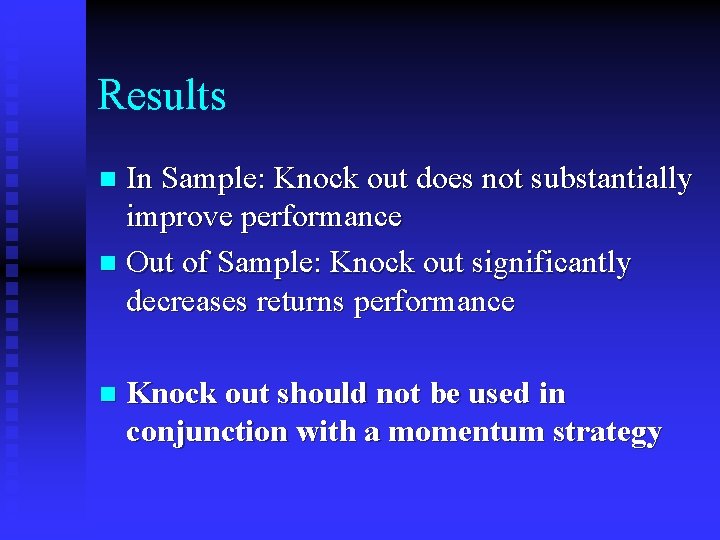 Results In Sample: Knock out does not substantially improve performance n Out of Sample: