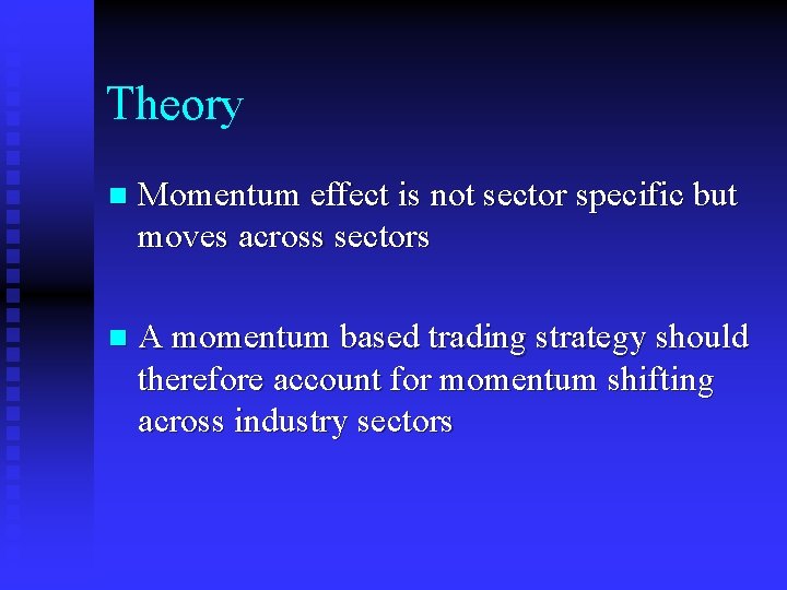 Theory n Momentum effect is not sector specific but moves across sectors n A