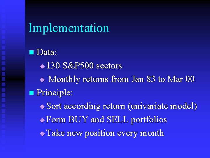 Implementation Data: u 130 S&P 500 sectors u Monthly returns from Jan 83 to