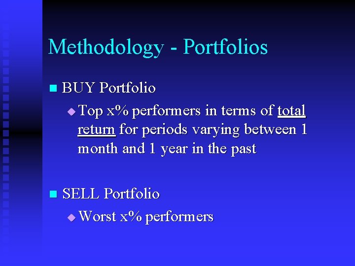 Methodology - Portfolios n BUY Portfolio u Top x% performers in terms of total