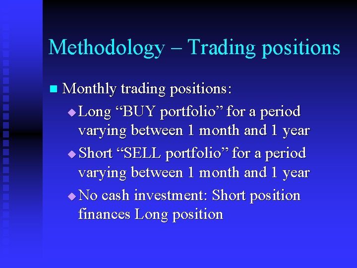 Methodology – Trading positions n Monthly trading positions: u Long “BUY portfolio” for a
