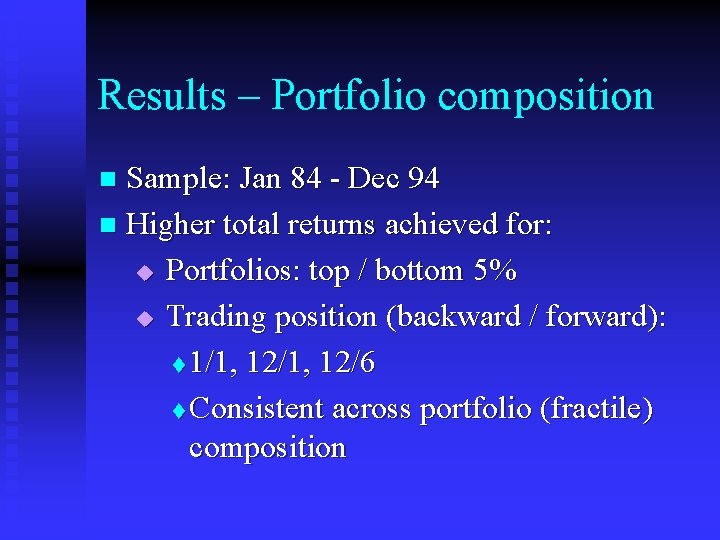 Results – Portfolio composition Sample: Jan 84 - Dec 94 n Higher total returns